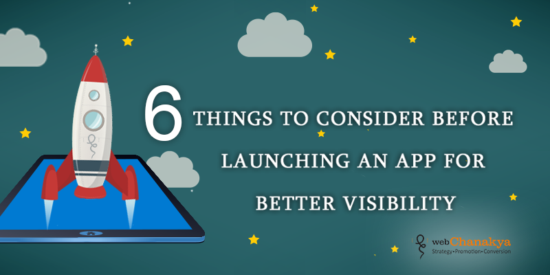 6-THINGS-TO-CONSIDER-BEFORE-LAUNCHING-AN-APP-FOR-BETTER-VISIBILITY