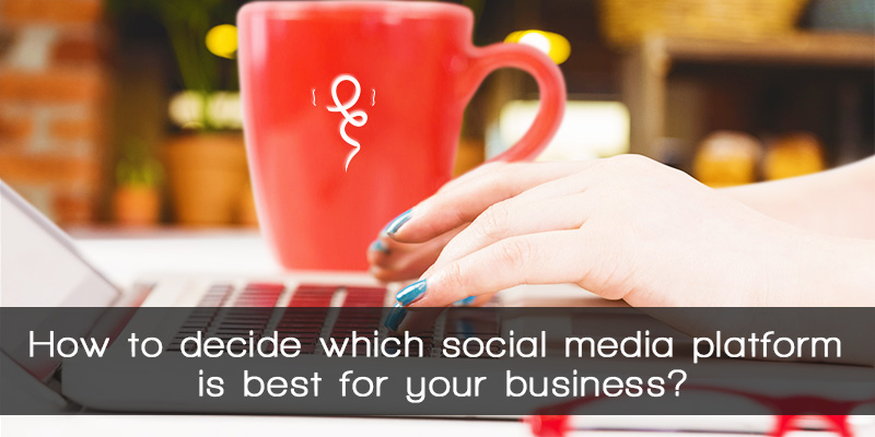 How to decide which social media platform is best for your business