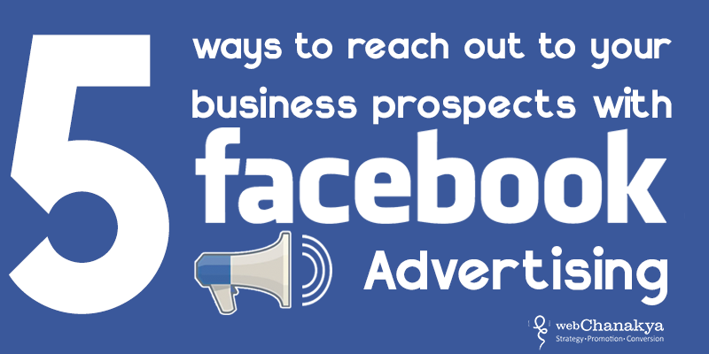 Ways To Reach Out To Your Business Prospects With Facebook Ads