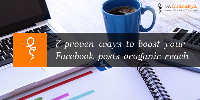 7 proven ways to boost your Facebook posts organic reach